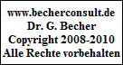 www.becherconsult.de
Dr. G. Becher
Copyright 2008-2010
Alle Rechte vorbehalten