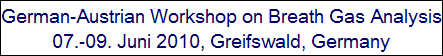 German-Austrian Workshop on Breath Gas Analysis
07.-09. Juni 2010, Greifswald, Germany